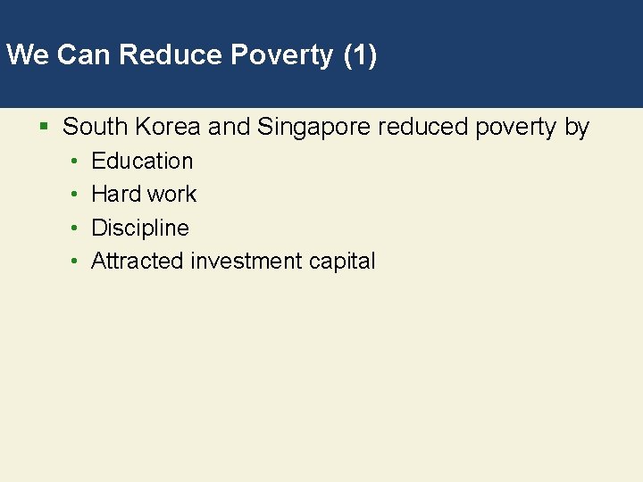 We Can Reduce Poverty (1) § South Korea and Singapore reduced poverty by •