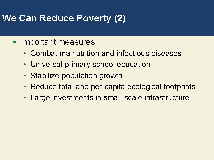 We Can Reduce Poverty (2) § Important measures • • • Combat malnutrition and