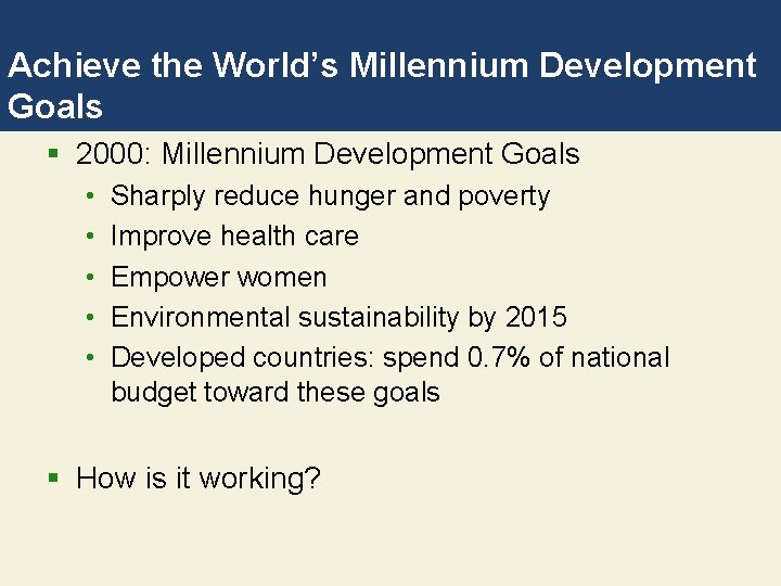 Achieve the World’s Millennium Development Goals § 2000: Millennium Development Goals • • •