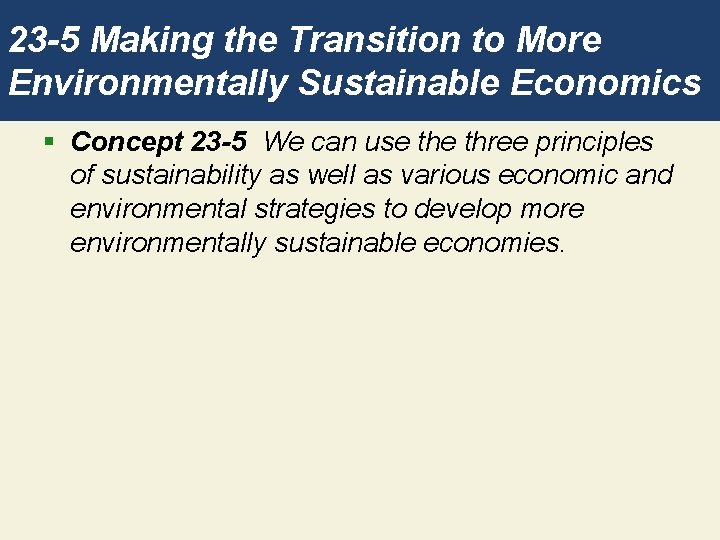 23 -5 Making the Transition to More Environmentally Sustainable Economics § Concept 23 -5