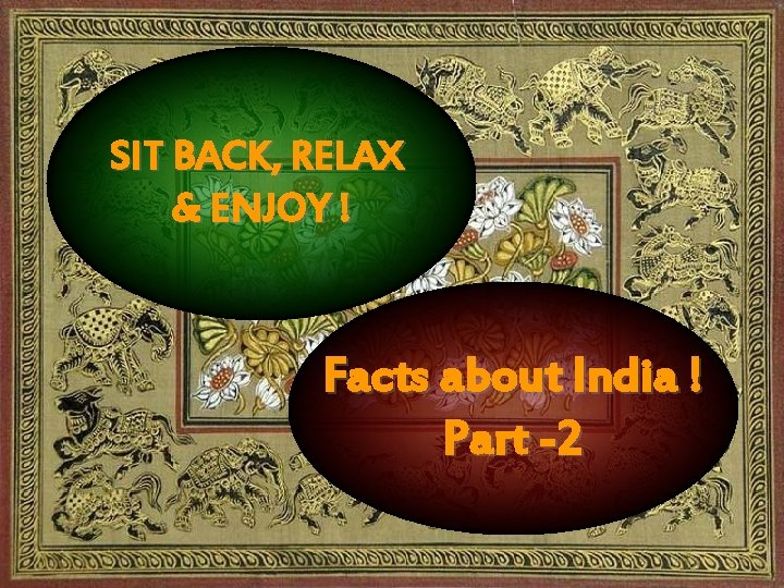 SIT BACK, RELAX & ENJOY ! Facts about India ! Part -2 