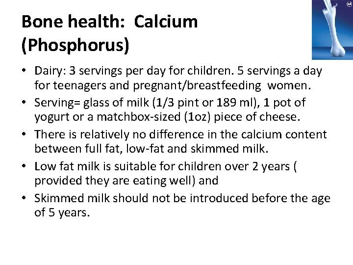Bone health: Calcium (Phosphorus) • Dairy: 3 servings per day for children. 5 servings