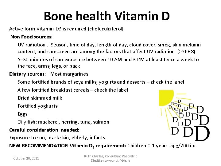 Bone health Vitamin D Active form Vitamin D 3 is required (cholecalciferol) Non Food