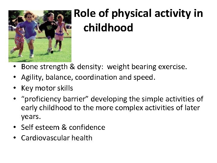  Role of physical activity in childhood Bone strength & density: weight bearing exercise.