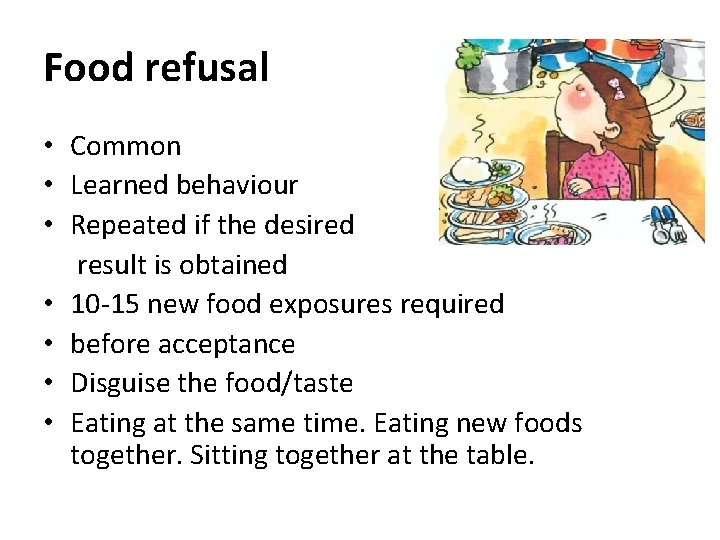 Food refusal • Common • Learned behaviour • Repeated if the desired result is