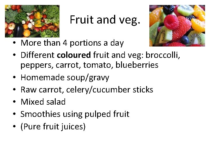 Fruit and veg. • More than 4 portions a day • Different coloured fruit