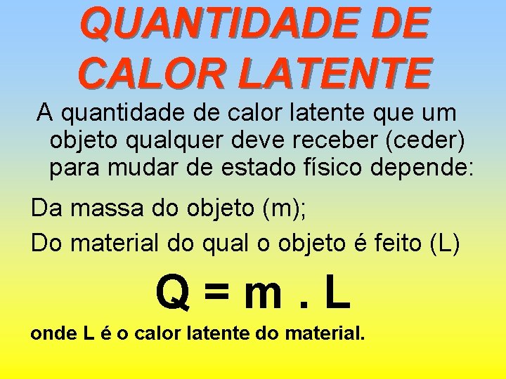 QUANTIDADE DE CALOR LATENTE A quantidade de calor latente que um objeto qualquer deve