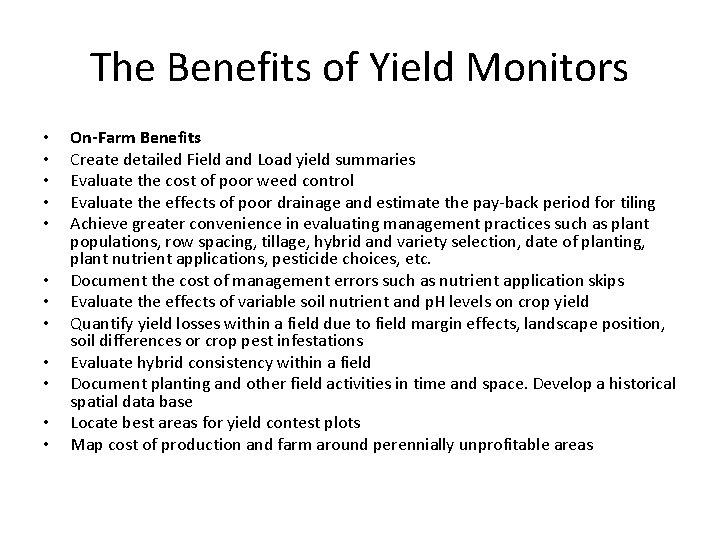 The Benefits of Yield Monitors • • • On-Farm Benefits Create detailed Field and