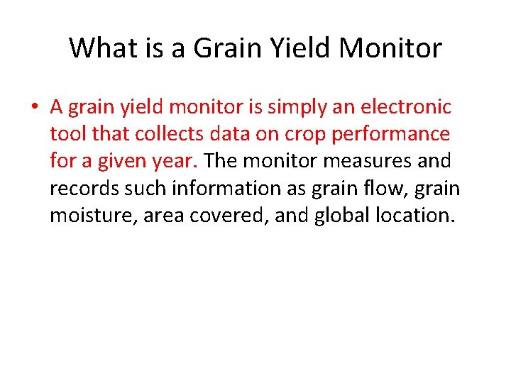 What is a Grain Yield Monitor • A grain yield monitor is simply an