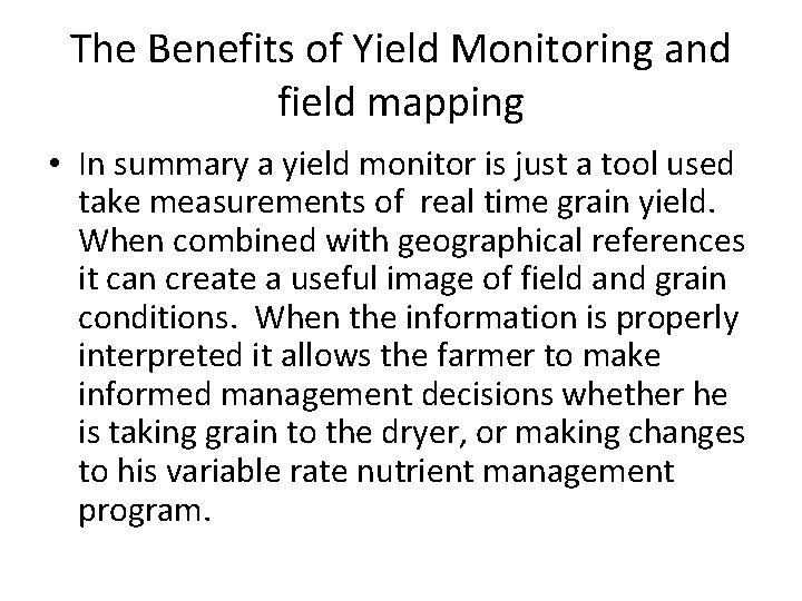 The Benefits of Yield Monitoring and field mapping • In summary a yield monitor