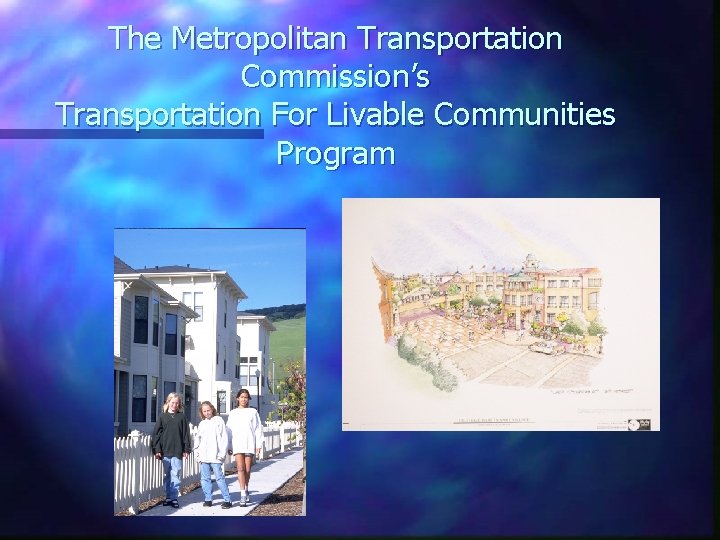 The Metropolitan Transportation Commission’s Transportation For Livable Communities Program 