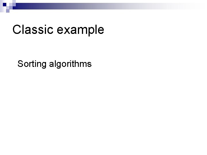 Classic example Sorting algorithms 