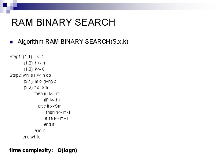 RAM BINARY SEARCH n Algorithm RAM BINARY SEARCH(S, x, k) Step 1: (1. 1)