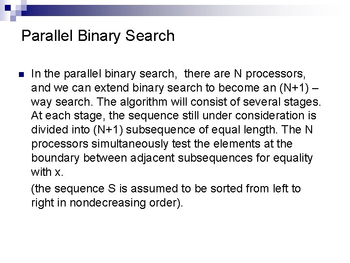Parallel Binary Search n In the parallel binary search, there are N processors, and