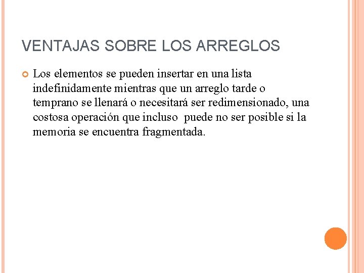 VENTAJAS SOBRE LOS ARREGLOS Los elementos se pueden insertar en una lista indefinidamente mientras