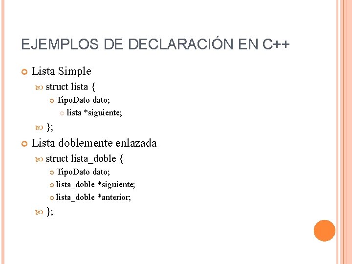 EJEMPLOS DE DECLARACIÓN EN C++ Lista Simple struct lista { Tipo. Dato dato; lista