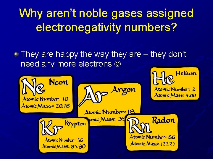 Why aren’t noble gases assigned electronegativity numbers? They are happy the way they are