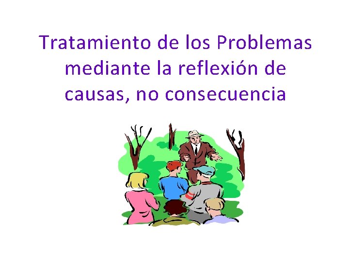 Tratamiento de los Problemas mediante la reflexión de causas, no consecuencia Son los vínculos