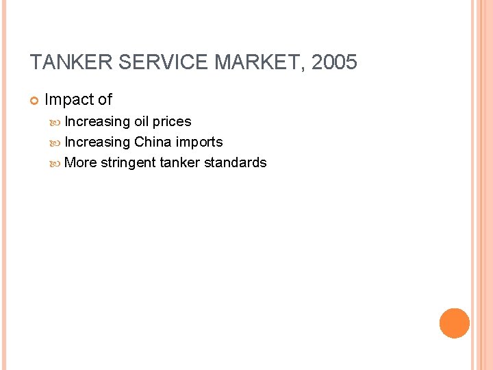 TANKER SERVICE MARKET, 2005 Impact of Increasing oil prices Increasing China imports More stringent