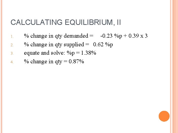 CALCULATING EQUILIBRIUM, II 1. 2. 3. 4. % change in qty demanded = -0.