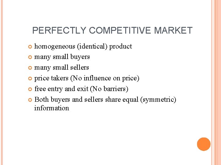 PERFECTLY COMPETITIVE MARKET homogeneous (identical) product many small buyers many small sellers price takers
