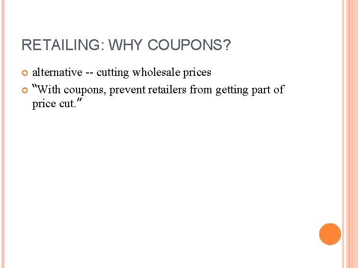 RETAILING: WHY COUPONS? alternative -- cutting wholesale prices “With coupons, prevent retailers from getting