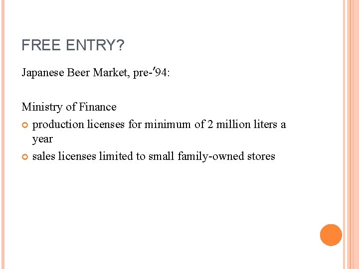 FREE ENTRY? Japanese Beer Market, pre-’ 94: Ministry of Finance production licenses for minimum