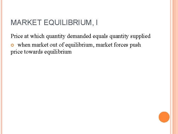 MARKET EQUILIBRIUM, I Price at which quantity demanded equals quantity supplied when market out