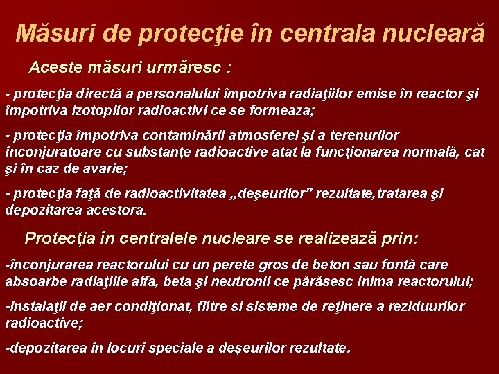 Măsuri de protecţie în centrala nucleară Aceste măsuri urmăresc : - protecţia directă a