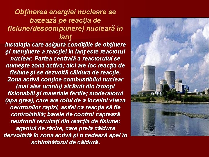 Obţinerea energiei nucleare se bazează pe reacţia de fisiune(descompunere) nucleară în lanţ Instalaţia care