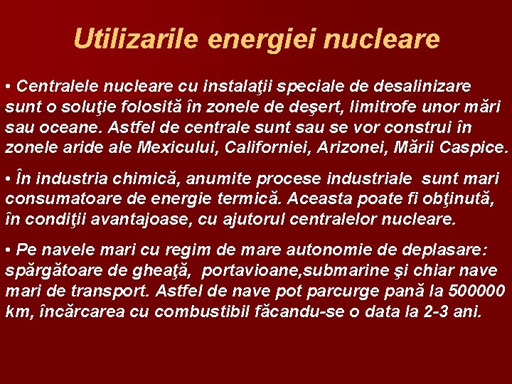 Utilizarile energiei nucleare • Centralele nucleare cu instalaţii speciale de desalinizare sunt o soluţie