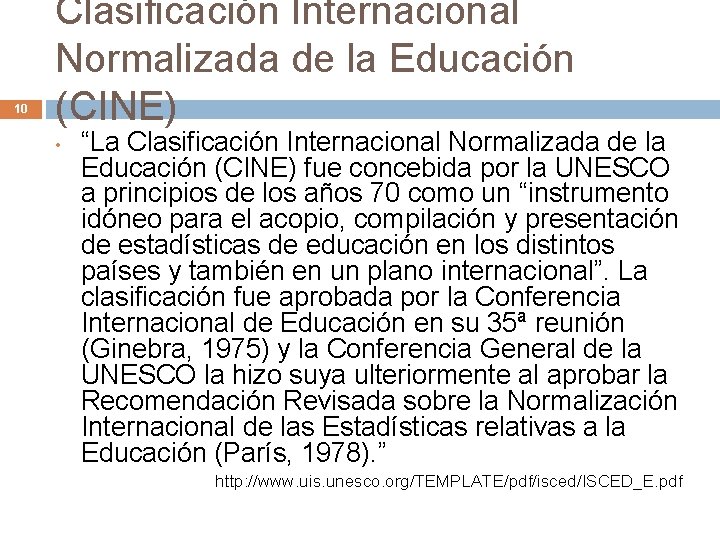 10 Clasificación Internacional Normalizada de la Educación (CINE) • “La Clasificación Internacional Normalizada de