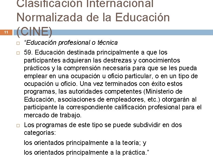 11 Clasificación Internacional Normalizada de la Educación (CINE) “Educación profesional o técnica 59. Educación