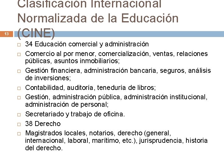 13 Clasificación Internacional Normalizada de la Educación (CINE) 34 Educación comercial y administración Comercio