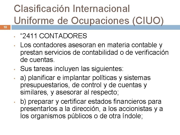 18 Clasificación Internacional Uniforme de Ocupaciones (CIUO) • • • “ 2411 CONTADORES Los