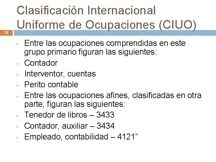 20 Clasificación Internacional Uniforme de Ocupaciones (CIUO) • • Entre las ocupaciones comprendidas en