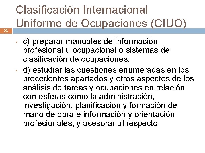 23 Clasificación Internacional Uniforme de Ocupaciones (CIUO) • • c) preparar manuales de información