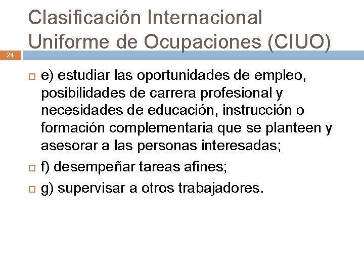 24 Clasificación Internacional Uniforme de Ocupaciones (CIUO) e) estudiar las oportunidades de empleo, posibilidades
