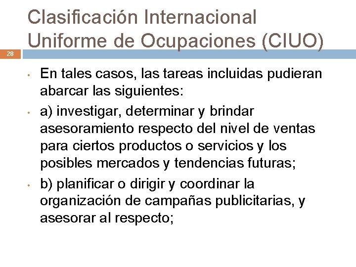 28 Clasificación Internacional Uniforme de Ocupaciones (CIUO) • • • En tales casos, las