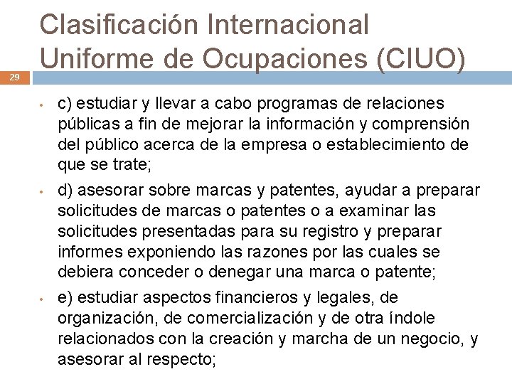 29 Clasificación Internacional Uniforme de Ocupaciones (CIUO) • • • c) estudiar y llevar