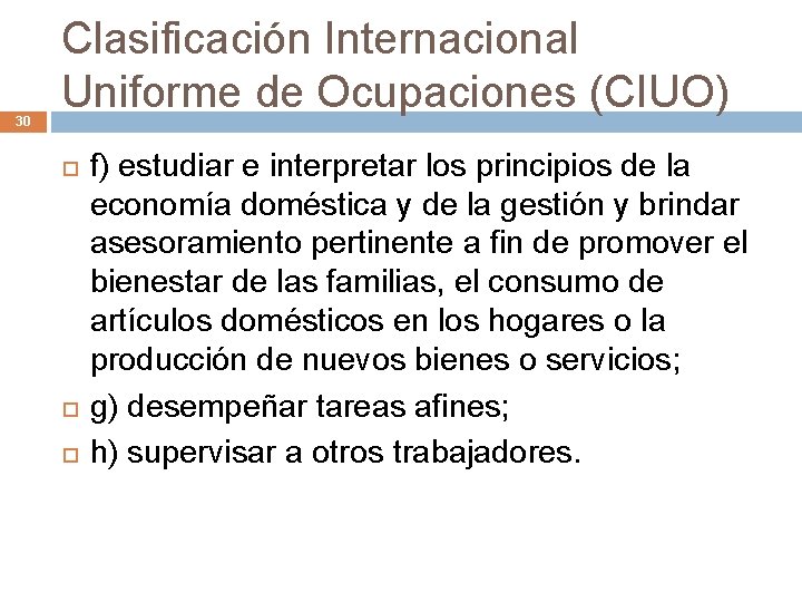 30 Clasificación Internacional Uniforme de Ocupaciones (CIUO) f) estudiar e interpretar los principios de