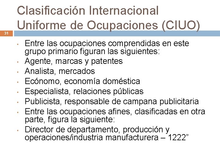 31 Clasificación Internacional Uniforme de Ocupaciones (CIUO) • • Entre las ocupaciones comprendidas en