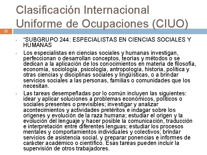 32 Clasificación Internacional Uniforme de Ocupaciones (CIUO) • • • “SUBGRUPO 244: ESPECIALISTAS EN