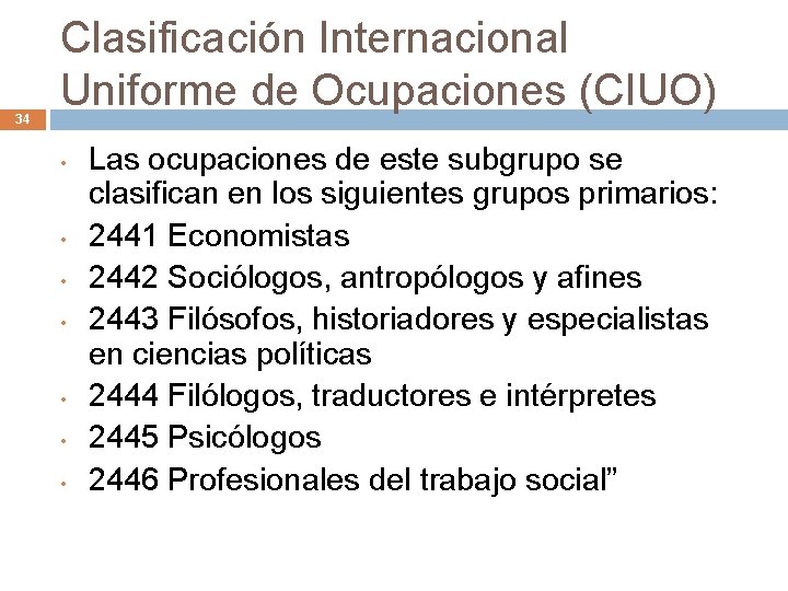 34 Clasificación Internacional Uniforme de Ocupaciones (CIUO) • • Las ocupaciones de este subgrupo