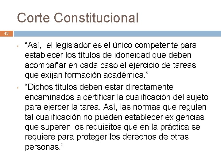 Corte Constitucional 43 • • “Así, el legislador es el único competente para establecer