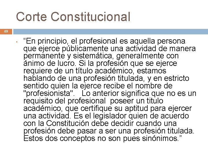 Corte Constitucional 49 • “En principio, el profesional es aquella persona que ejerce públicamente