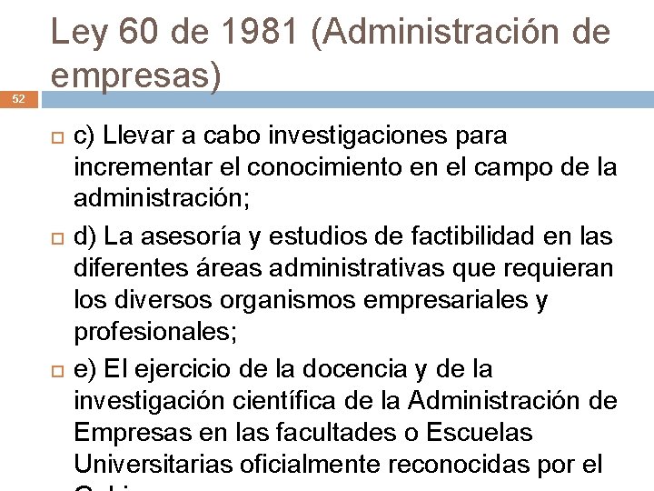 52 Ley 60 de 1981 (Administración de empresas) c) Llevar a cabo investigaciones para