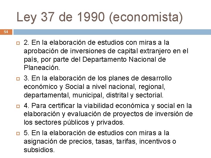 Ley 37 de 1990 (economista) 54 2. En la elaboración de estudios con miras
