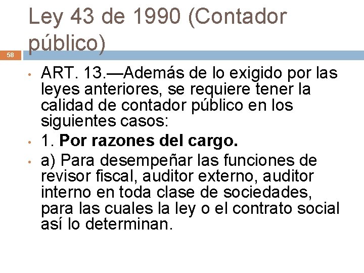 58 Ley 43 de 1990 (Contador público) • • • ART. 13. —Además de