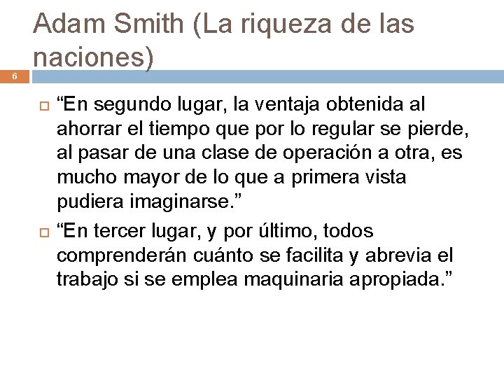 6 Adam Smith (La riqueza de las naciones) “En segundo lugar, la ventaja obtenida
